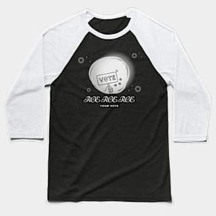 Roe Roe Roe Your Vote Dreamy Design Baseball T-Shirt